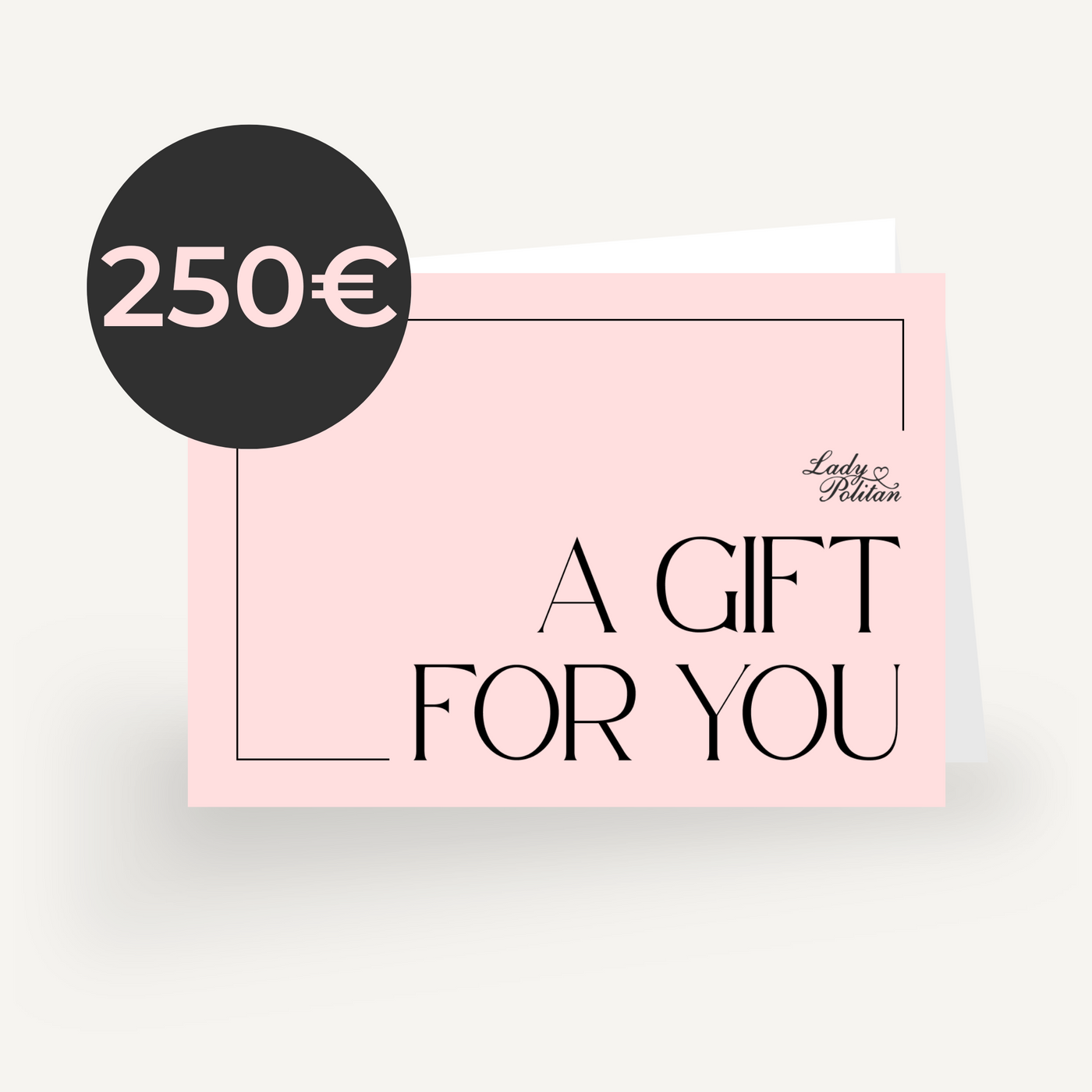 Gutschein Email 25€-500€ Geschenkgutscheine Ladypolitan - Fashion Onlineshop für Damen 250€